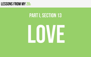 Lessons from my 20s
LOVE
PART I, Section 13
 