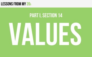 Lessons from my 20s
VALUES
PART I, Section 14
 