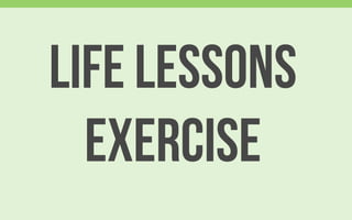 Life Lessons
EXERCISE
 
