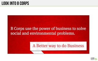 Look into b Corps
 