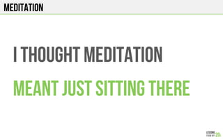 MEDITATION
WHEN I LEARNED HOW TO
BREATHe PROPERLY DURING MEDITATION
EVERYTHING CHANGED
 