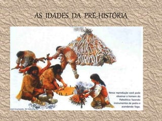 AS IDADES DA PRÉ-HISTÓRIA
 