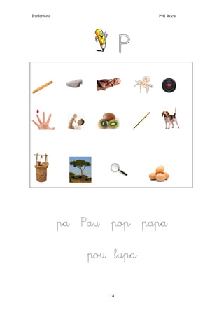 Parlem-ne Piti Roca
14
P
pa Pau pop papa
pou lupa
 