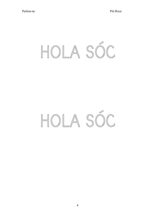 Parlem-ne Piti Roca
4
HOLA SÓC
HOLA SÓC
 