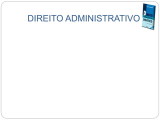 DIREITO ADMINISTRATIVO
 