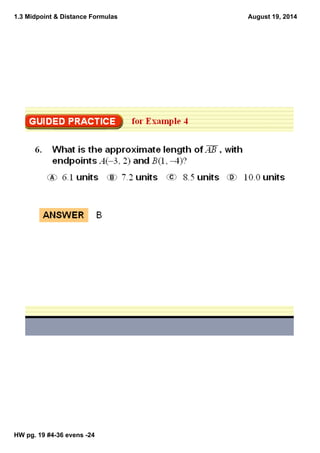 1.3 Midpoint & Distance Formulas
HW pg. 19 #436 evens 24
August 19, 2014