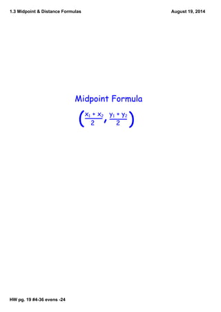 1.3 Midpoint & Distance Formulas
HW pg. 19 #436 evens 24
August 19, 2014
Midpoint Formula
x1 + x2 y1 + y2
2 2( ),