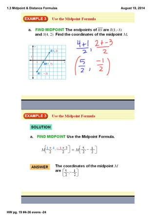 1.3 Midpoint & Distance Formulas
HW pg. 19 #436 evens 24
August 19, 2014