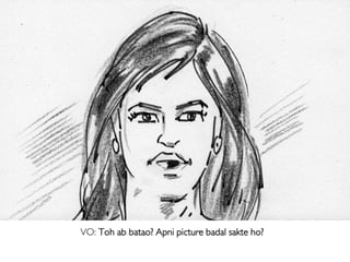 VO: Toh ab batao? Apni picture badal sakte ho?
 