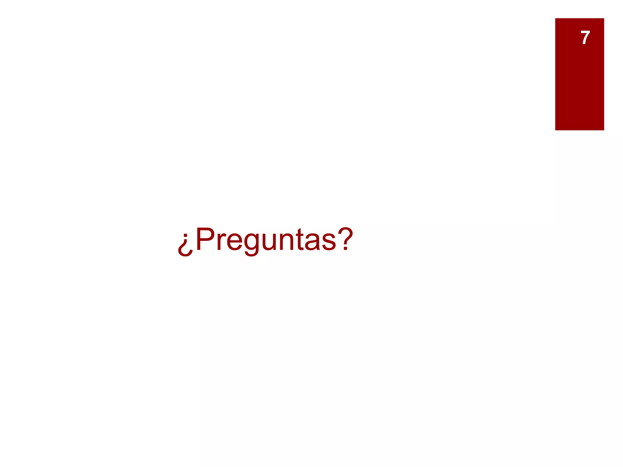 ¿Preguntas?
7
 