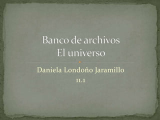 Daniela Londoño Jaramillo 
11.1 
 
