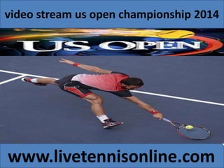 video stream us open championship 2014 
www.livetennisonline.com 
