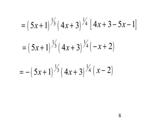 = 5x + 1 3 4x + 3 4 [ 4x + 3- 5x - 1] 
( ) ( ) 1 1 
8 
( ) ( ) 1 1 
= 5x + 1 3 4x + 3 4 ( - x + 2) 
( ) ( ) 1 1 
= - 5x + 1 3 4x + 3 4 ( x - 2) 
 