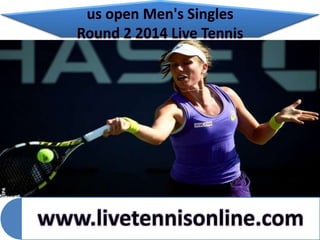 us open Men's Singles
Round 2 2014 Live Tennis
www.livetennisonline.com
 