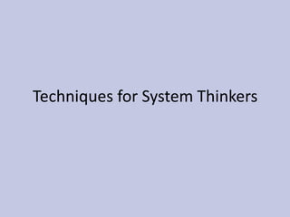 Techniques for System Thinkers 
 