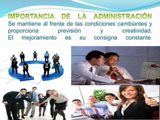 Se mantiene al frente de las condiciones cambiantes y
proporciona previsión y creatividad.
El mejoramiento es su consigna constante.