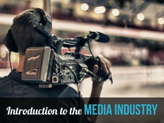 Introduction to the Media industry 
 