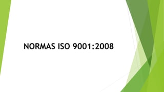 NORMAS ISO 9001:2008 
 
