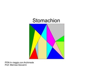 Stomachion 
PON In viaggio con Archimede 
Prof. Mennea Giovanni 
 