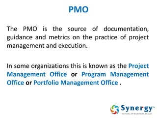 PMO 
The PMO is the source of documentation, guidance and metrics on the practice of project management and execution. 
In some organizations this is known as the Project Management Office or Program Management Office or Portfolio Management Office .  