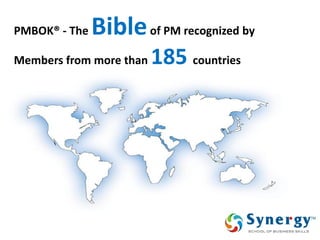 PMBOK® - The Bible of PM recognized by Members from more than 185 countries  
