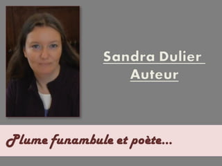 Sandra Dulier Auteur, plume funambule et poète