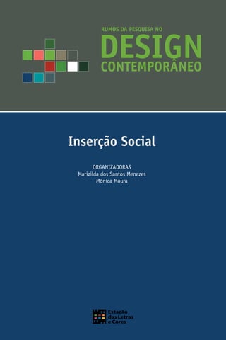 Rumos da Pesquisa no Design Contemporâneo: Inserção Social i
Inserção Social
ORGANIZADORAS
Marizilda dos Santos Menezes
Mônica Moura
 
