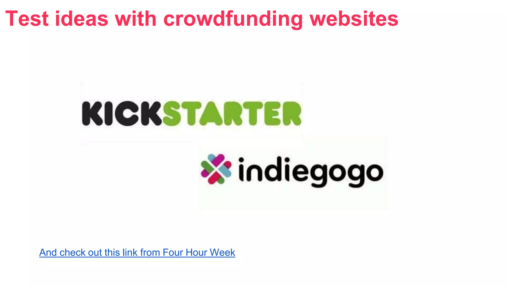 Test ideas with crowdfunding websites 
And check out this link from Four Hour Week 
 
