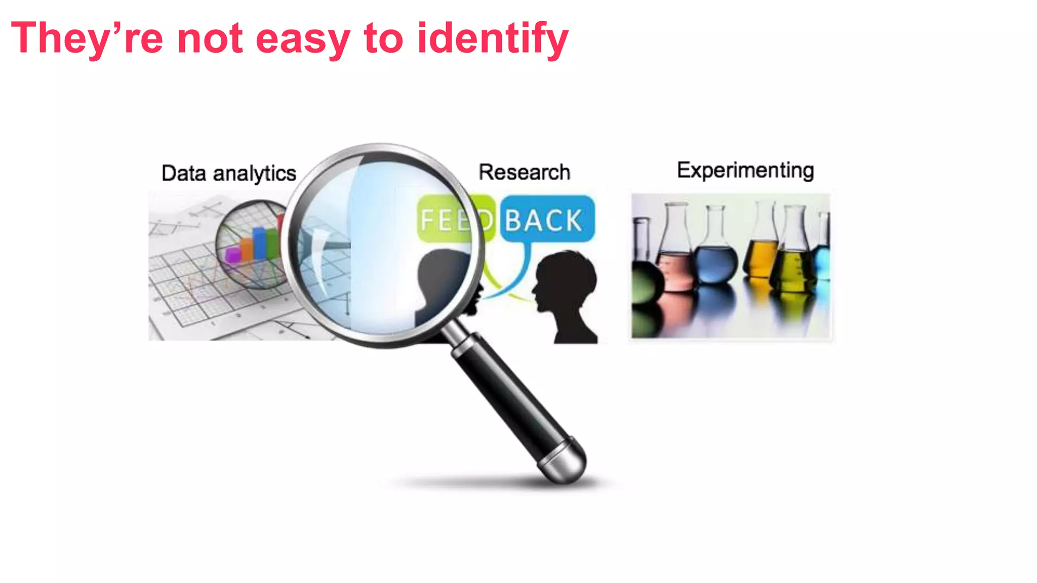 They’re not easy to identify 
 