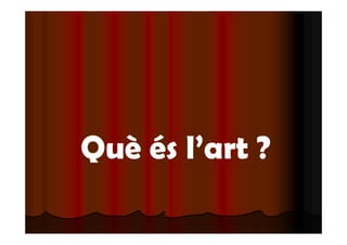 Què és l’art ? 
 