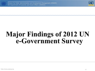 http://www.unpog.org 17 
Major Findings of 2012 UN e-Government Survey  