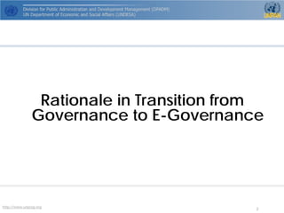 http://www.unpog.org 2 
Rationale in Transition from Governance to E-Governance  