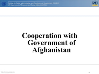http://www.unpog.org 56 
Cooperation with Government of Afghanistan  