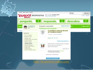 http://br.answers.yahoo.com/ 
 