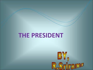 THE PRESIDENT 
 
