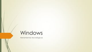 Windows
Herramientas tecnológicas
 