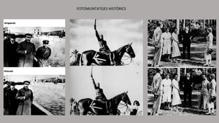 FOTOMUNTATGES HISTÒRICS
 
