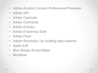 • Adobe Acrobat Connect Professional Presenter 
• Adobe AIR 
• Adobe Captivate 
• Adobe Contribute 
• Adobe Director 
• Ad...