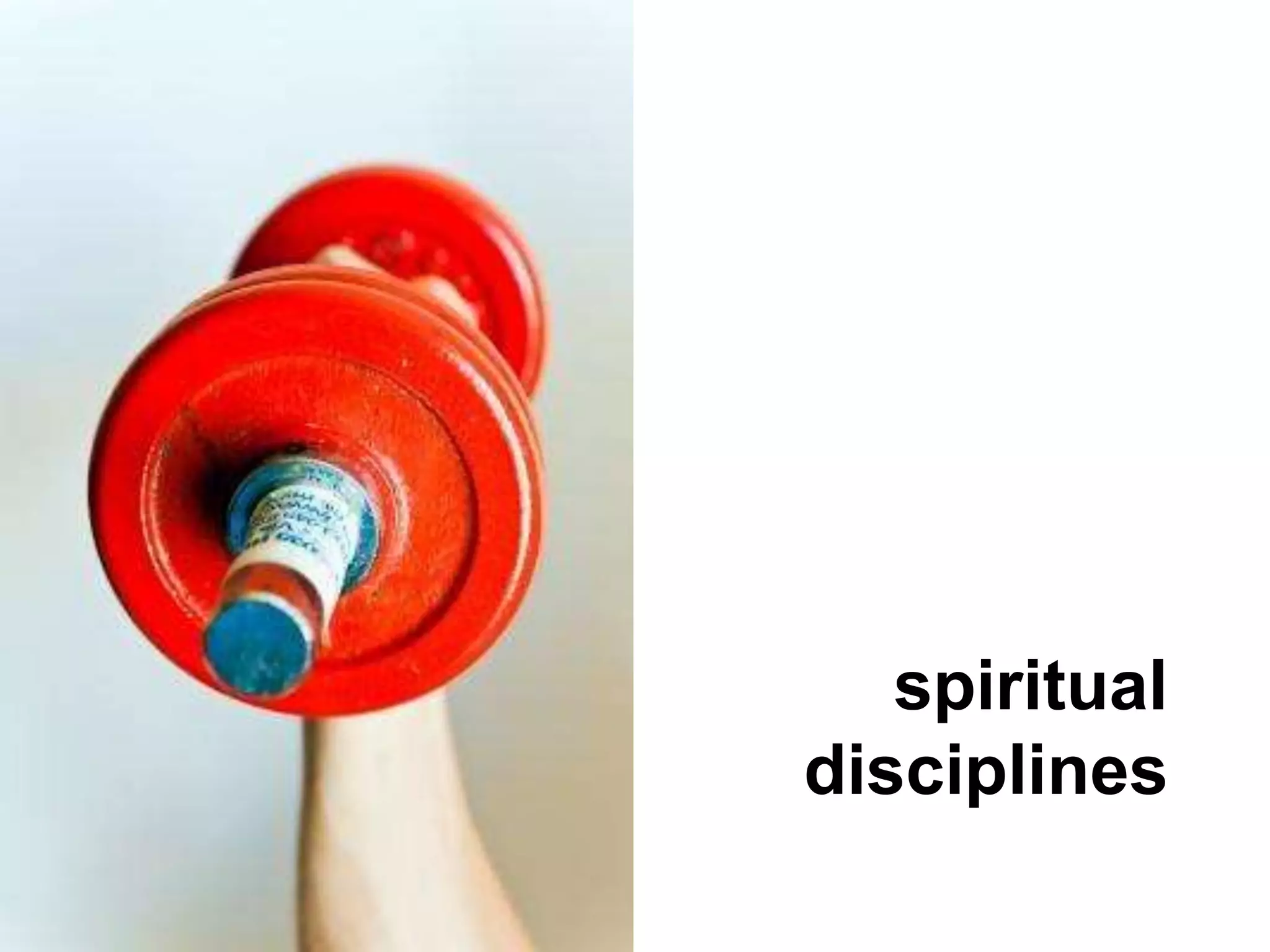 spiritual 
disciplines 
 