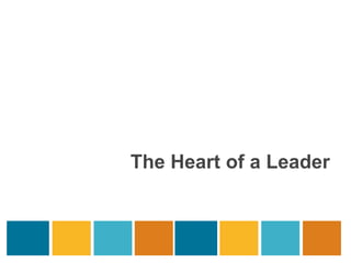 The Heart of a Leader 
 