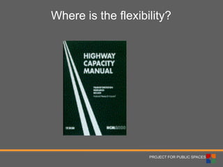 PROJECT FOR PUBLIC SPACES 
Where is the flexibility?  