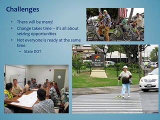 Challenges 
•There will be many! 
•Change takes time – it’s all about seizing opportunities 
•Not everyone is ready at the same time 
–State DOT  