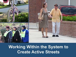 Working Within the System to 
Create Active Streets  