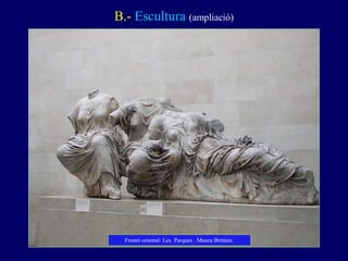 B.- Escultura (ampliació) 
Frontó oriental: Les Parques . Museu Britànic.  
