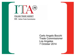 Carlo Angelo Bocchi 
Trade Commissioner 
Los Angeles 
7 October 2014 
 