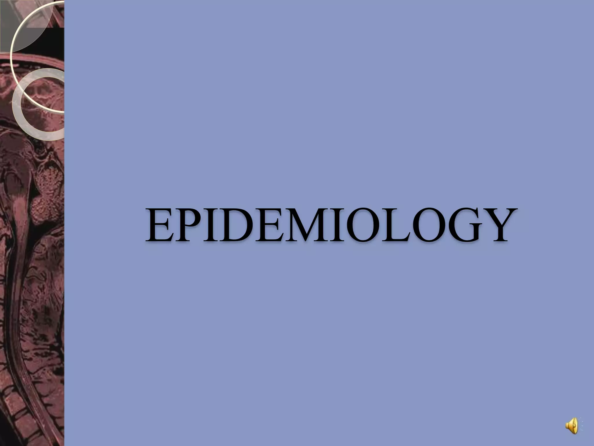 EPIDEMIOLOGY 
 