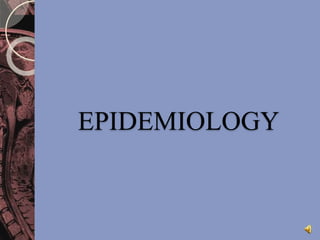 EPIDEMIOLOGY 
 