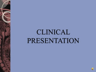 CLINICAL 
PRESENTATION 
 