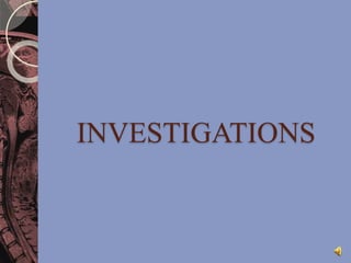 INVESTIGATIONS 
 