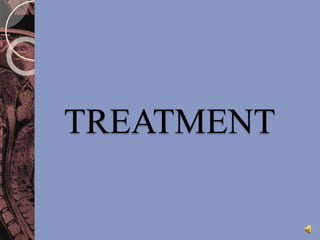 TREATMENT 
 